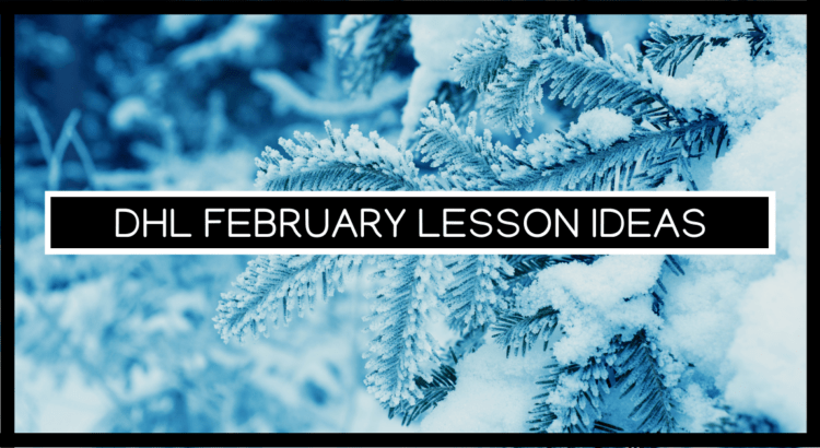 dHL February Lesson Ideas