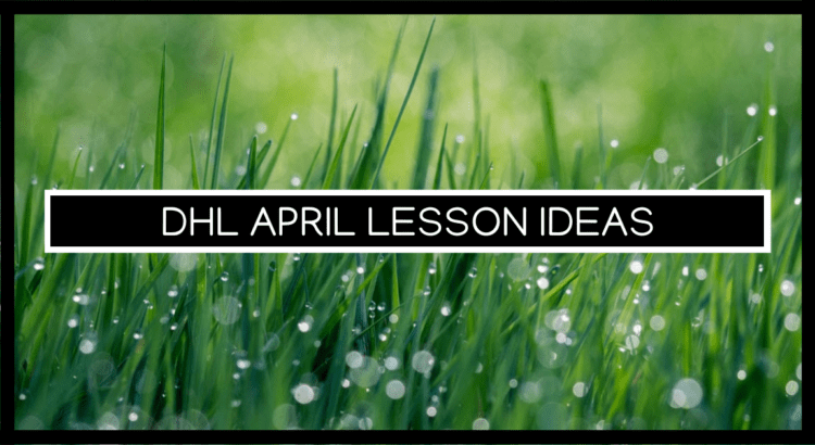 dHL April Lesson Ideas