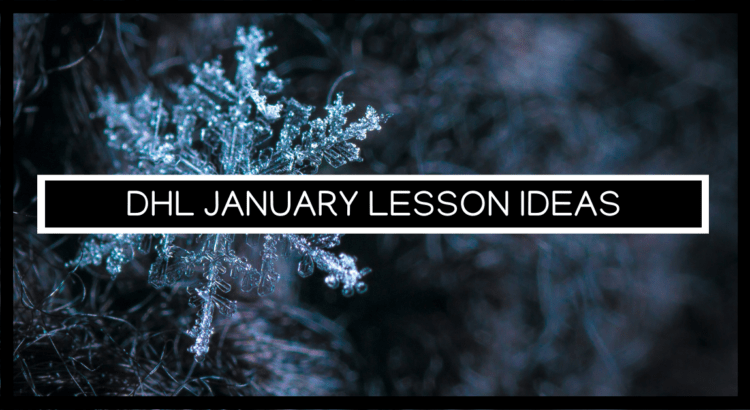 dHL January Lesson Ideas